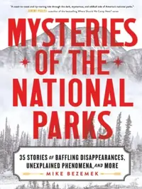 Mysteries of the National Parks: 35 Stories of Baffling Disappearances, Unexplained Phenomena, and More — photo 2