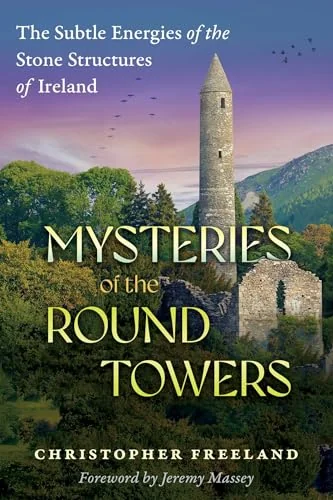 Mysteries of the Round Towers: The Subtle Energies of the Stone Structures of Ireland — photo 3