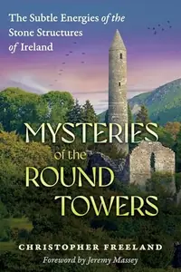 Mysteries of the Round Towers: The Subtle Energies of the Stone Structures of Ireland — photo 2