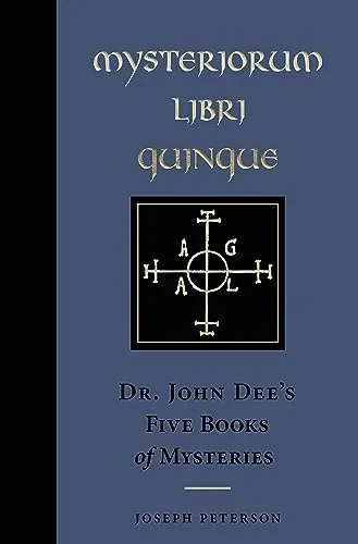 Mysteriorum Libri Quinque: Dr. John Dee's Five Books of Mysteries Peterson, Joseph H