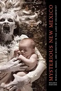 Mysterious New Mexico: Miracles, Magic, and Monsters in the Land of Enchantment — photo 2