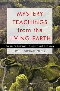 Mystery Teachings from the Living Earth: An Introduction to Spiritual Ecology — photo 2