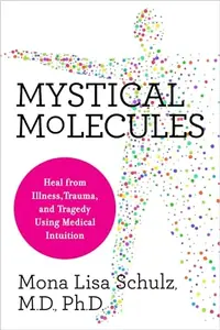 Mystical Molecules: Heal from Illness, Trauma, and Tragedy Using Medical Intuition — photo 2