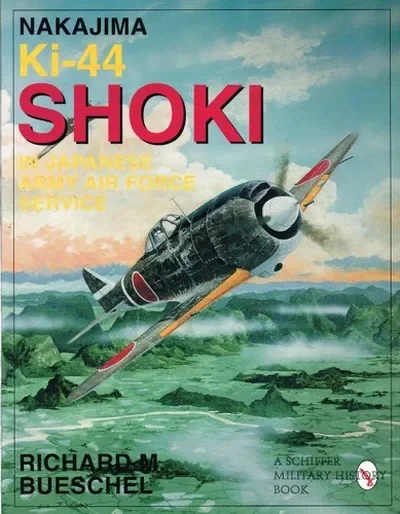 Nakajima Ki-44 Shoki in Japanese Army Air Force Service (Revised) Bueschel, Richard M — dewey-pub:Schiffer
