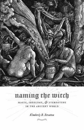 Naming the Witch: Magic, Ideology, and Stereotype in the Ancient World - Ingram Academic Stratton, Kimberly