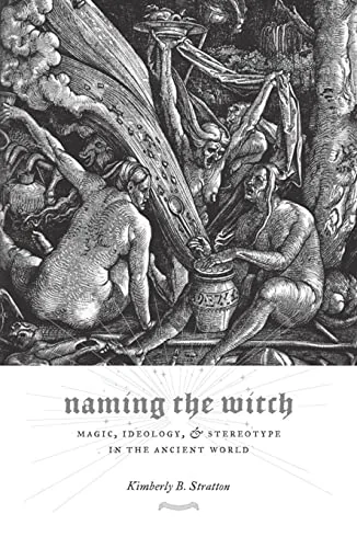 Naming the Witch: Magic, Ideology, and Stereotype in the Ancient World - Ingram Academic Stratton, Kimberly