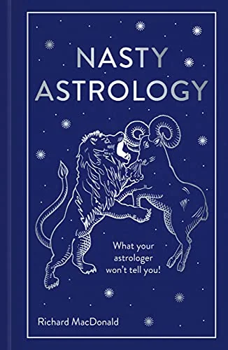Nasty Astrology: What Your Astrologer Won't Tell You!