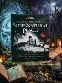 National Geographic Guide to the World's Supernatural Places: More Than 250 Spine-Chilling Destinations Around the Globe — photo 1