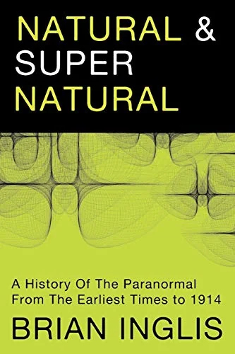 Natural and Supernatural: A History of the Paranormal from the Earliest Times to 1914