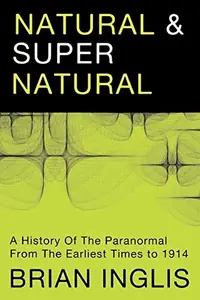 Natural and Supernatural: A History of the Paranormal from the Earliest Times to 1914 — photo 2