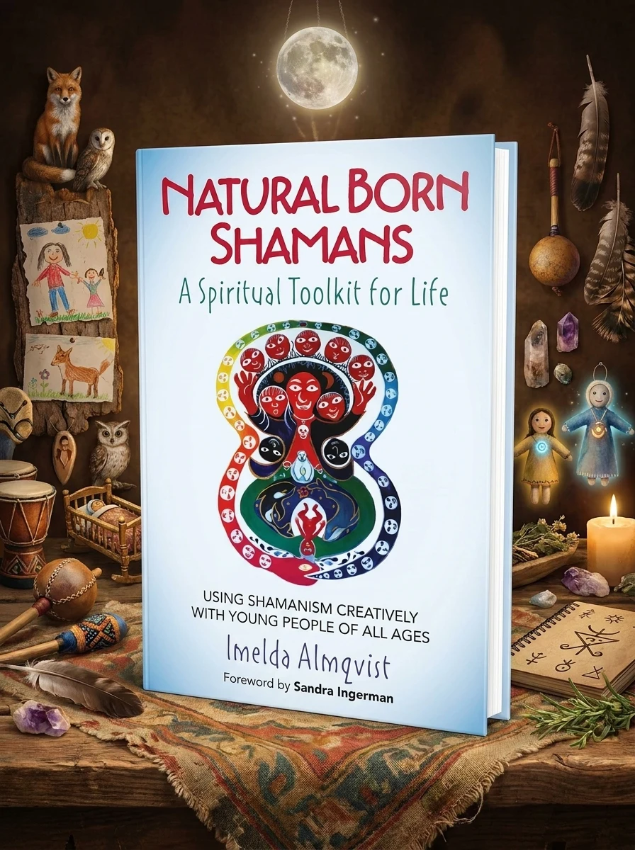 Natural Born Shamans - A Spiritual Toolkit for Life: Using Shamanism Creatively with Young People of All Ages