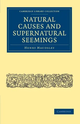 Natural Causes and Supernatural Seemings Maudsley, Henry