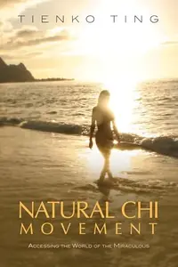 Natural CHI Movement: Accessing the World of the Miraculous — photo 2