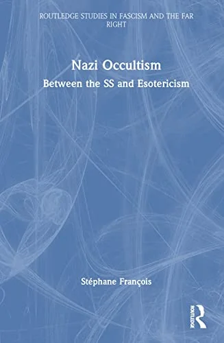 Nazi Occultism: Between the SS and Esotericism François, Stéphane