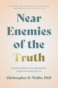 Near Enemies of the Truth: Avoid the Pitfalls of a Spiritual Life and Become Radically Free — photo 2