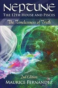 Neptune, the 12th house, and Pisces - 2nd Edition: The Timelessness of Truth — photo 3