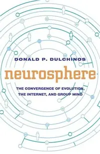 Neurosphere: The Convergence of Evolution, Group Mind, and the Internet — photo 2