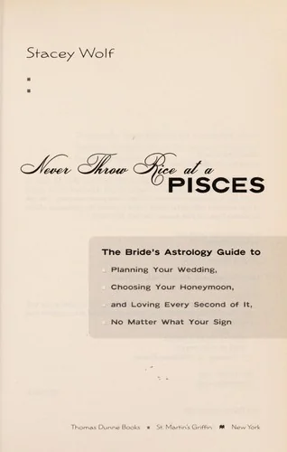 Never Throw Rice at a Pisces: The Bride's Astrology Guide to Planning Your Wedding, Choosing Your Honeymoon, and Loving Every Second of It, No Matter