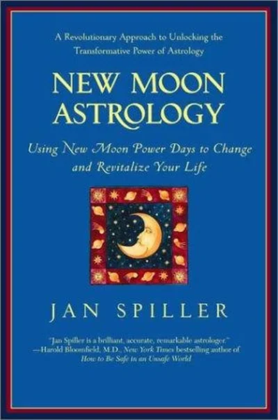 New Moon Astrology: The Secret of Astrological Timing to Make All Your Dreams Come True