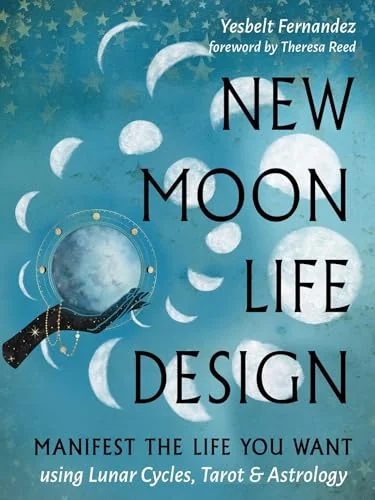 New Moon Life Design: Manifest the Life You Want Using Lunar Cycles, Tarot, and Astrology — photo 3