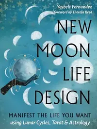 New Moon Life Design: Manifest the Life You Want Using Lunar Cycles, Tarot, and Astrology — photo 2