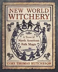 New World Witchery: A Trove of North American Folk Magic — photo 2