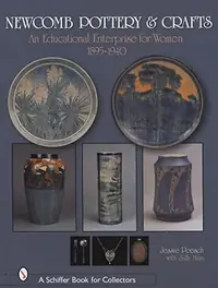 Newcomb Pottery & Crafts: An Educational Enterprise for Women, 1895-1940: An Educational Enterprise for Women, 1895-1940 Poesch, Jessie — photo 2