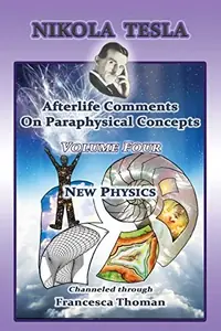 Nikola Tesla: Afterlife Comments On Paraphysical Concepts: Volume Four, New Physics — photo 2