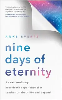 Nine Days of Eternity: An Extraordinary Near-Death Experience That Teaches Us about Life and Beyond — photo 2