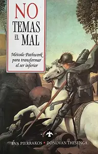 No Temas El Mal: Método Pathwork Para Transformar El Ser Inferior Pierrakos, Eva — photo 2