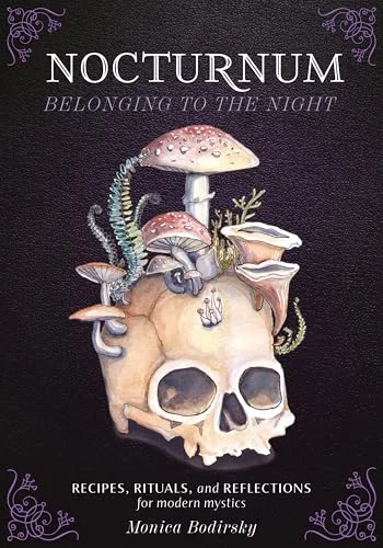 Nocturnum Belonging to the Night: Recipes, Rituals, and Reflections for Modern Mystics
