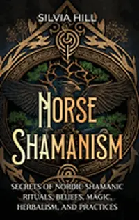 Norse Shamanism: Secrets of Nordic Shamanic Rituals, Beliefs, Magic, Herbalism, and Practices — photo 2