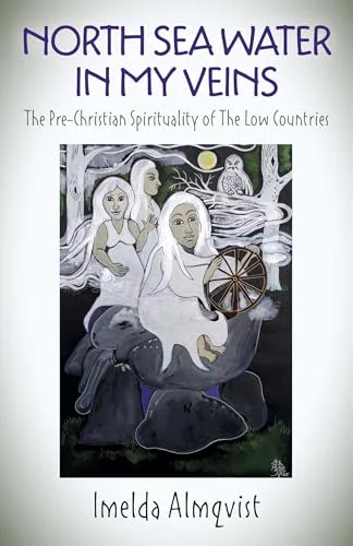 North Sea Water in My Veins: The Pre-Christian Spirituality of the Low Countries