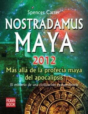 Nostradamus Maya 2012: Más Allá de la Profecía Maya del Apocalipsis Carter, Spencer
