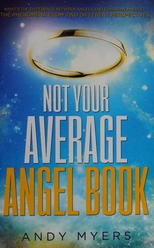 Not Your Average Angel Book: A Practical and Humorous Guide to All Things Angelic