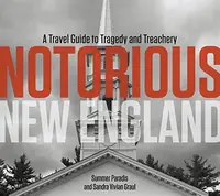 Notorious New England: A Travel Guide to Tragedy and Treachery — photo 2