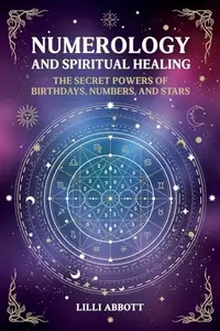 Numerology and Spiritual Healing, The Secret Powers of Birthdays, Numbers, and Stars — photo 2