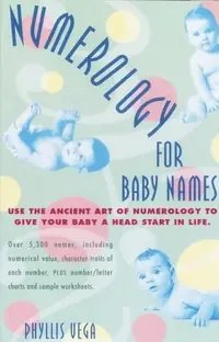 Numerology for Baby Names: Use the Ancient Art of Numerology to Give Your Baby a Head Start in Life — photo 2