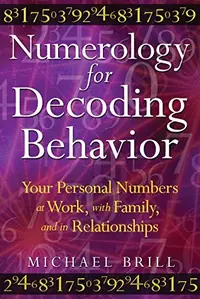 Numerology for Decoding Behavior: Your Personal Numbers at Work, with Family, and in Relationships — photo 2