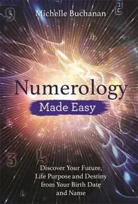Numerology Made Easy: Discover Your Future, Life Purpose and Destiny from Your Birth Date and Name — photo 2