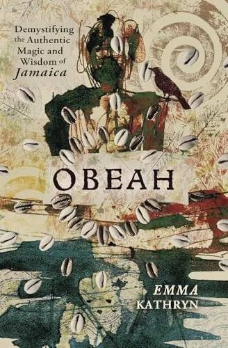Obeah: Demystifying the Authentic Magic & Wisdom of Jamaica