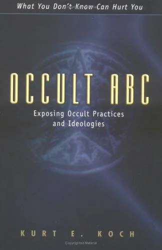 Occult ABC: Exposing Occult Practices and Ideologies Koch, Kurt E
