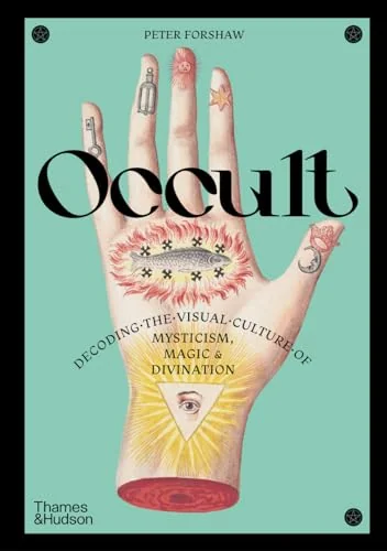 Occult: Decoding the Visual Culture of Mysticism, Magic & Divination Forshaw, Peter