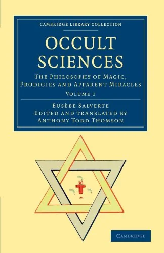 Occult Sciences: The Philosophy of Magic, Prodigies and Apparent Miracles Salverte, Eusebe