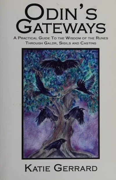Odin's Gateways: A Practical Guide to the Wisdom of the Runes Through Galdr, Sigils and Casting Gerrard, Katie