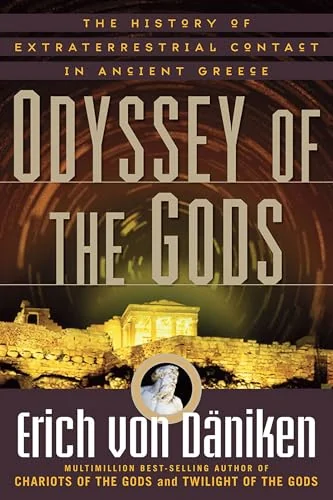 Odyssey of the Gods: The History of Extraterrestrial Contact in Ancient Greece Von Däniken, Erich