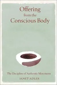 Offering from the Conscious Body: The Discipline of Authentic Movement — photo 2