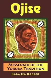 Ojise: Messenger of the Yoruba Tradition Karade, Baba Ifa — photo 2