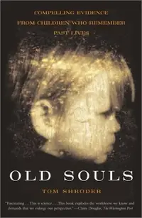 Old Souls: Scientific Evidence for Reincarnation from Children Who Recall Past Lives Shroder, Thomas — photo 2