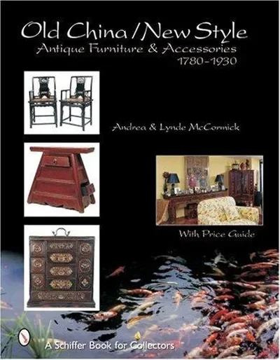 Old Style/New China: Antique Furniture and Accessories, C. 1780-1930 McCormick, Andrea — dewey-pub:Schiffer